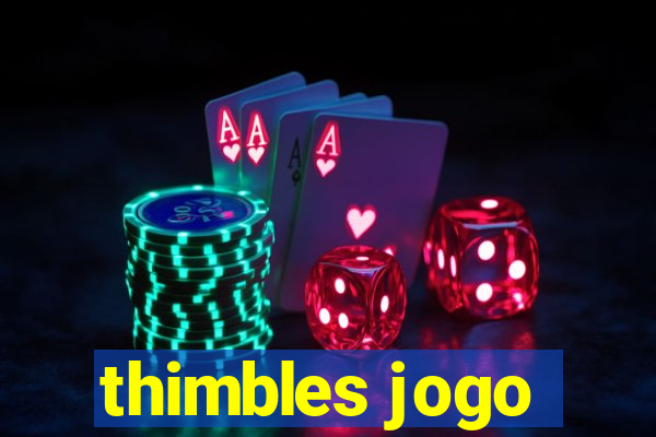 thimbles jogo